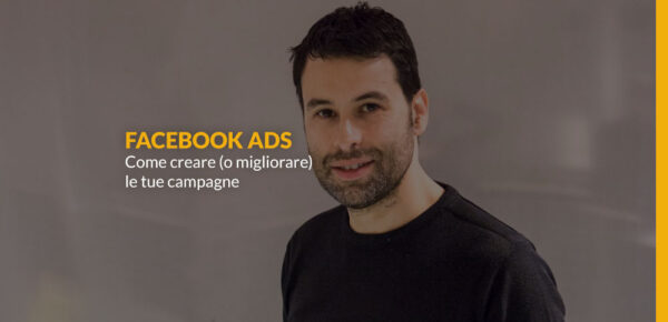 Facebook Ads: come creare (o migliorare) le tue campagne su facebook
